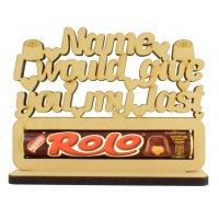6mm Personalised 'I would give you my last Rolo' Rolo Chocolates Holder on a Stand